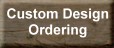 Custom Designs Ordering